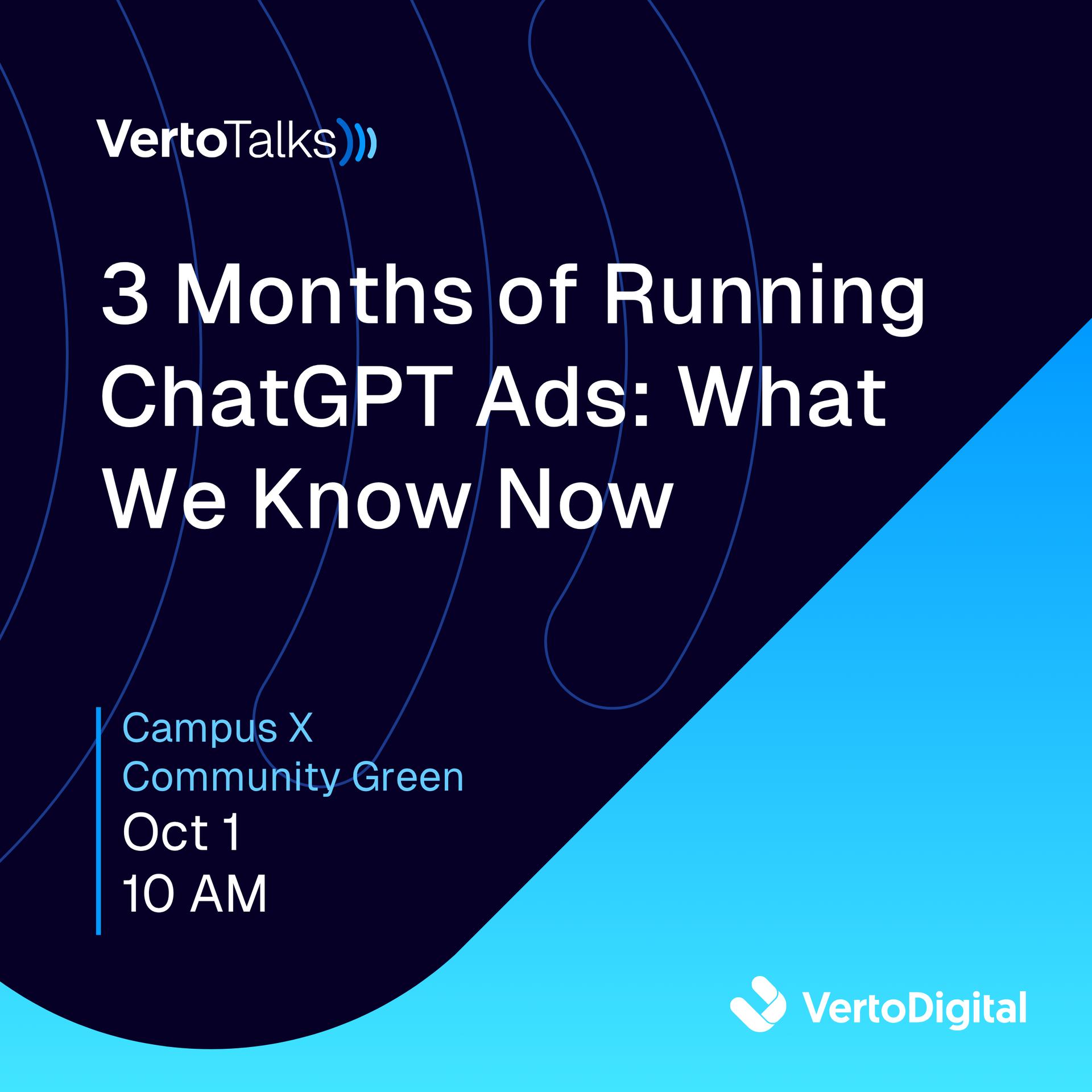 VertoTalks | 3 Months of Running ChatGPT Ads: What We Know Now